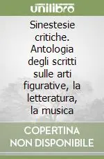 Nuova Collezione Sinestesie critiche. Antologia degli scritti sulle arti figurative, la letteratura, la musica