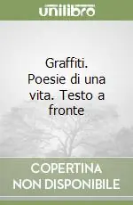 Economico Graffiti. Poesie di una vita. Testo a fronte
