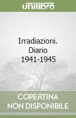 Irradiazioni. Diario 1941-1945 Quantità Limitata