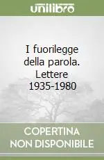 Nuovo Arrivo I fuorilegge della parola. Lettere 1935-1980