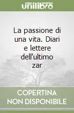 Saldi La passione di una vita. Diari e lettere dell‘ultimo zar