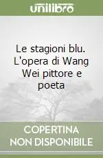 Le stagioni blu. L‘opera di Wang Wei pittore e poeta Prezzo Di Fabbrica