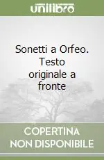 Sonetti a Orfeo. Testo originale a fronte Acquista Ora