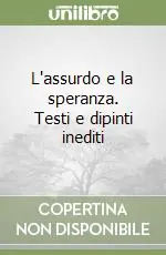 Prezzo Ridotto L‘assurdo e la speranza. Testi e dipinti inediti