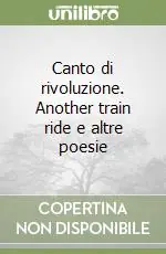 Canto di rivoluzione. Another train ride e altre poesie Offerta Lampo