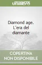 Promozione Esclusiva Diamond age. L‘era del diamante