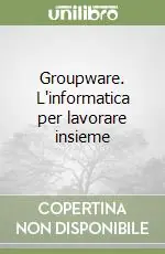 Groupware. L‘informatica per lavorare insieme Novità