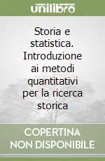 Acquista Ora Storia e statistica. Introduzione ai metodi quantitativi per la ricerca storica