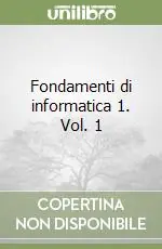 Fondamenti di informatica 1. Vol. 1 Prezzo Basso