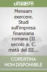 Spedizione Espresso Mensam exercere. Studi sull‘impresa finanziaria romana (II secolo a. C. metà del III secolo d. C.)