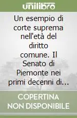 Un esempio di corte suprema nell‘età del diritto comune. Il Senato di Piemonte nei primi decenni di attività. Appunti dalle lezioni dell‘a. a. 1994-95 Più Venduto