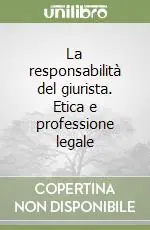Offerta Del Giorno La responsabilità del giurista. Etica e professione legale