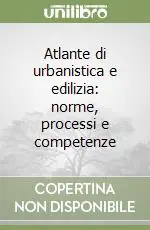 Atlante di urbanistica e edilizia norme, processi e competenze Scelto Dai Clienti