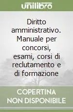 Ordina Subito Diritto amministrativo. Manuale per concorsi, esami, corsi di reclutamento e di formazione