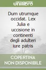 Dum utrumque occidat. Lex Julia e uccisione in continenti degli adulteri iure patris Novità