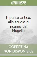 Nuovo Arrivo Il punto antico. Alla scuola di ricamo del Mugello
