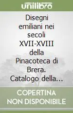 Disegni emiliani nei secoli XVII-XVIII della Pinacoteca di Brera. Catalogo della mostra (Bologna, 1995). Ediz. illustrata Ultimissimo Modello