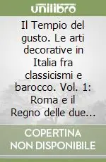 Il Tempio del gusto. Le arti decorative in Italia fra classicismi e barocco. Vol. 1 Roma e il Regno delle due Sicilie.Roma e il Regno delle due Sicilie Prezzo Di Fabbrica