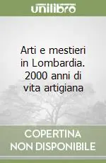 Arti e mestieri in Lombardia. 2000 anni di vita artigiana Affare