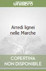 Arredi lignei nelle Marche Non Perdere
