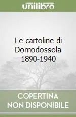 Le cartoline di Domodossola 1890-1940 Prezzo Scontato