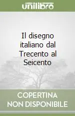 Il disegno italiano dal Trecento al Seicento Ultimissimo Modello