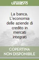 La banca. L‘economia delle aziende di credito in mercati integrati Prezzo Ridotto