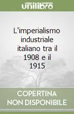 Novità L‘imperialismo industriale italiano tra il 1908 e il 1915