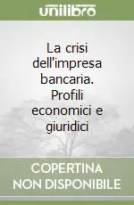 La crisi dell‘impresa bancaria. Profili economici e giuridici Promo Stagionale
