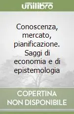 Conoscenza, mercato, pianificazione. Saggi di economia e di epistemologia Compra Oggi Stesso