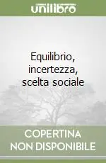 Ultime Pezzi Equilibrio, incertezza, scelta sociale