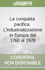 La conquista pacifica. L‘industrializzazione in Europa dal 1760 al 1970 Promozione