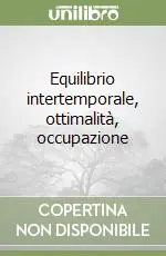 Equilibrio intertemporale, ottimalità, occupazione Compra Adesso