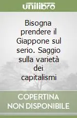 Compra Oggi Stesso Bisogna prendere il Giappone sul serio. Saggio sulla varietà dei capitalismi