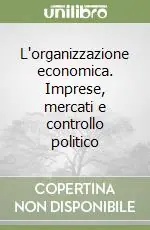 L‘organizzazione economica. Imprese, mercati e controllo politico Pagamento Sicuro