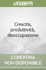Ultimissimo Modello Crescita, produttività, disoccupazione