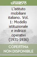 L‘istituto mobiliare italiano. Vol. 1 Modello istituzionale e indirizzi operativi (1931-1936) Spedizione Espresso