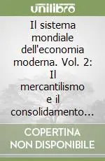 Nuovo Arrivo Il sistema mondiale dell‘economia moderna. Vol. 2 Il mercantilismo e il consolidamento dell‘Economia-mondo europea (1600-1750)