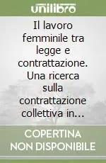 Il lavoro femminile tra legge e contrattazione. Una ricerca sulla contrattazione collettiva in tema di lavoro femminile Offerta Speciale