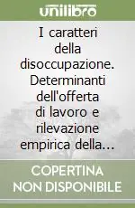 Pagamento Sicuro I caratteri della disoccupazione. Determinanti dell‘offerta di lavoro e rilevazione empirica della forza lavoro inoccupata