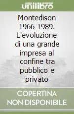Montedison 1966-1989. L‘evoluzione di una grande impresa al confine tra pubblico e privato Ultimissimo Modello