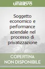 Soggetto economico e performance aziendale nel processo di privatizzazione Bestseller