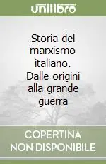Offerta Lampo Storia del marxismo italiano. Dalle origini alla grande guerra