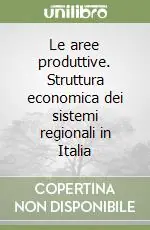 Le aree produttive. Struttura economica dei sistemi regionali in Italia Compra Oggi Stesso
