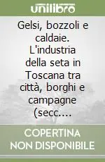 Gelsi, bozzoli e caldaie. L‘industria della seta in Toscana tra città, borghi e campagne (secc. XVI-XVIII) Offerta Del Giorno