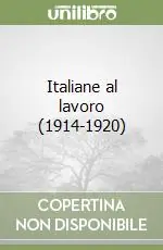Italiane al lavoro (1914-1920) Nuovo Arrivo
