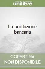 La produzione bancaria Vendita Finale