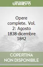 Opere complete. Vol. 2 Agosto 1838-dicembre 1842 Reso Gratuito