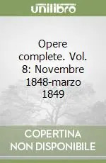 Acquista Ora Opere complete. Vol. 8 Novembre 1848-marzo 1849