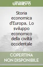 Quantità Limitata Storia economica d‘Europa. Lo sviluppo economico della civiltà occidentale